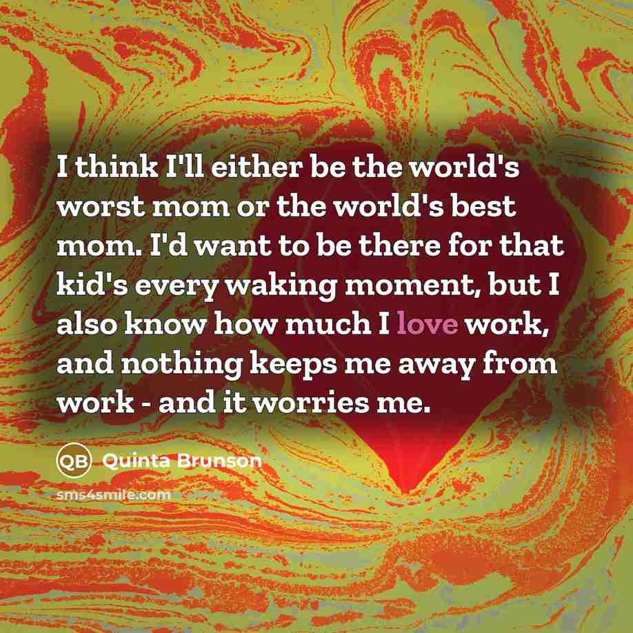 “I think I'll either be the world's worst mom or…” quote by Quinta Brunson