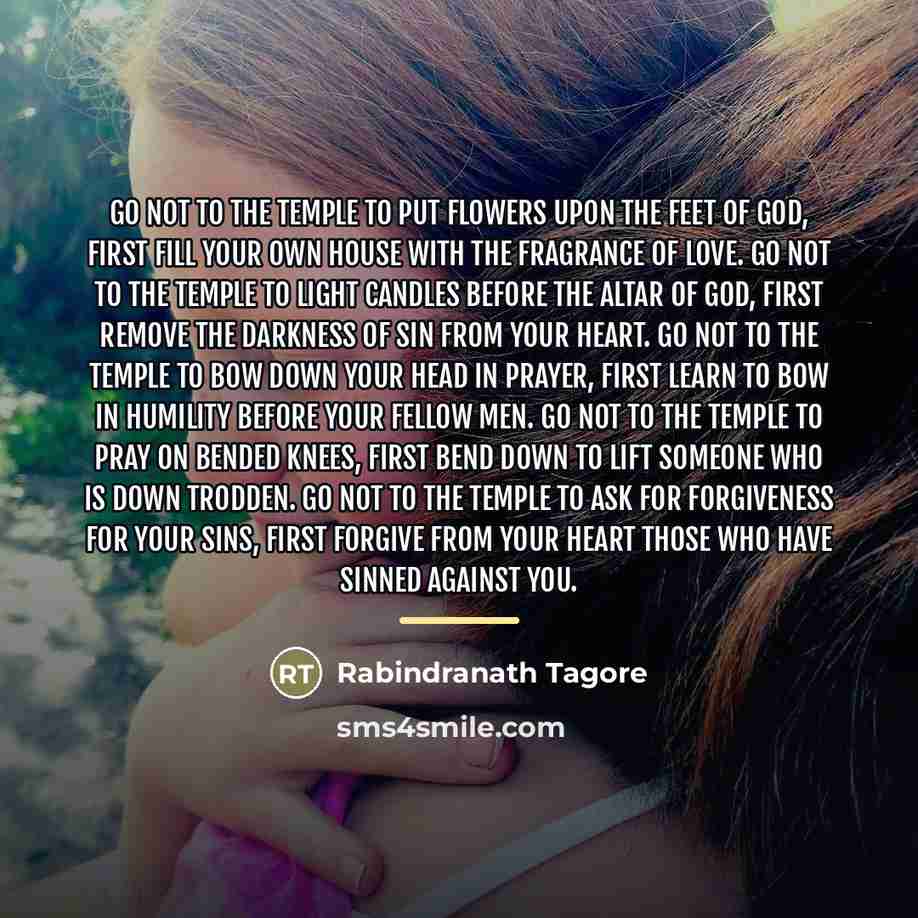 “Go not to the temple to put flowers upon the…” quote by Rabindranath Tagore