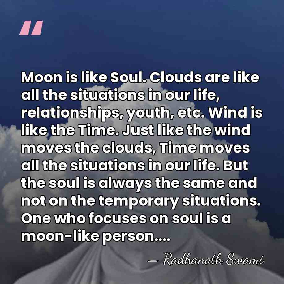 Moon is like Soul. Clouds are like all the situations in our&hellip; - Radhanath Swami