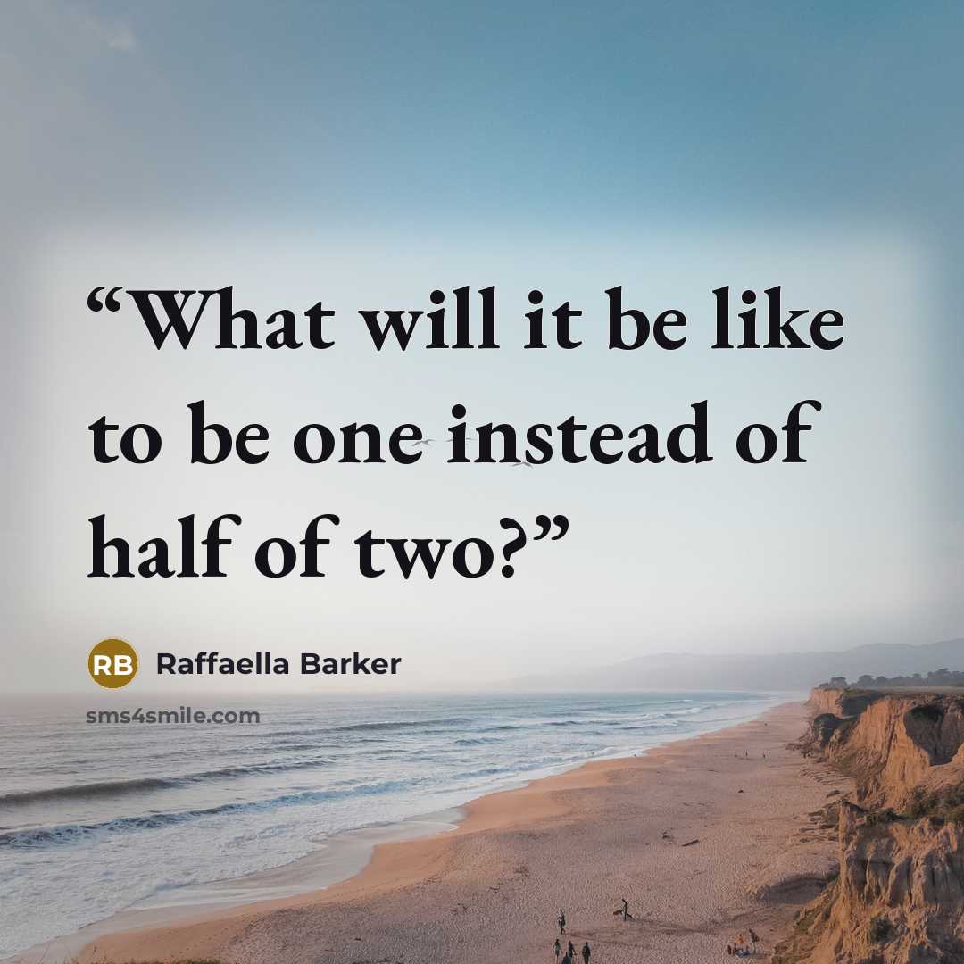 “What will it be like to be one instead of half of two?” quote by Raffaella Barker