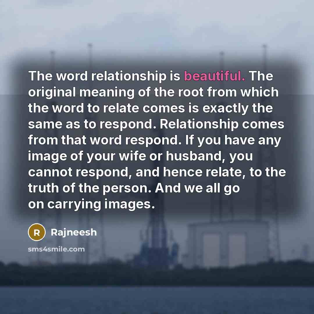 “The word relationship is beautiful. The original meaning of the…” quote by Rajneesh