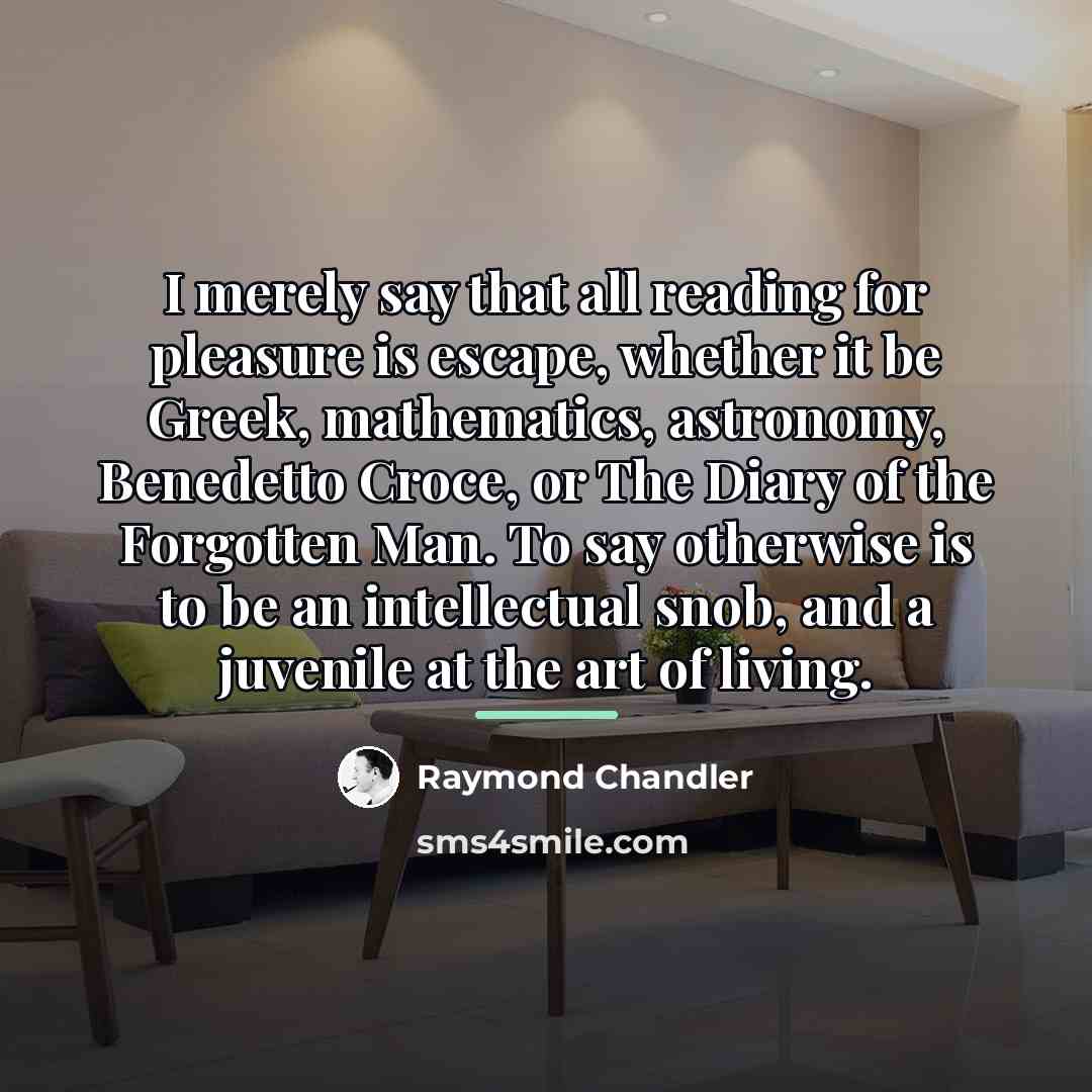“I merely say that all reading for pleasure is escape,…” quote by Raymond Chandler