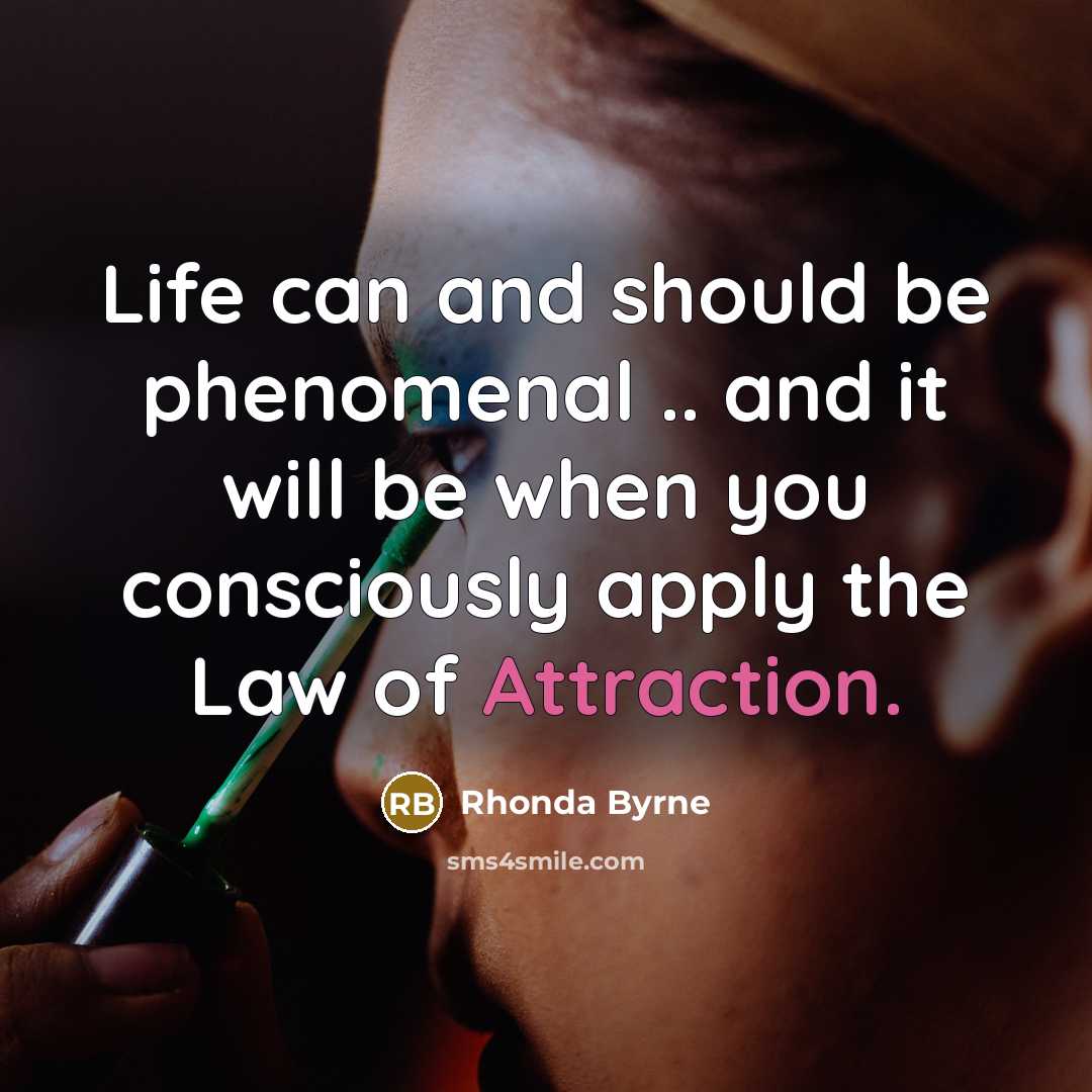 “Life can and should be phenomenal .. and it will…” quote by Rhonda Byrne