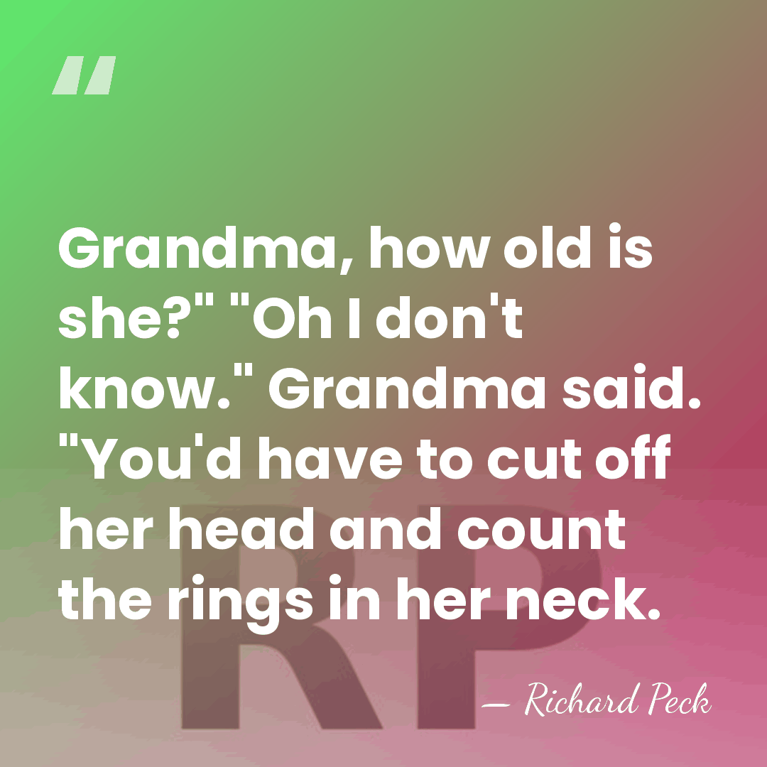 Grandma, how old is she?" "Oh I don't know." Grandma said. "You'd&hellip; - Richard Peck