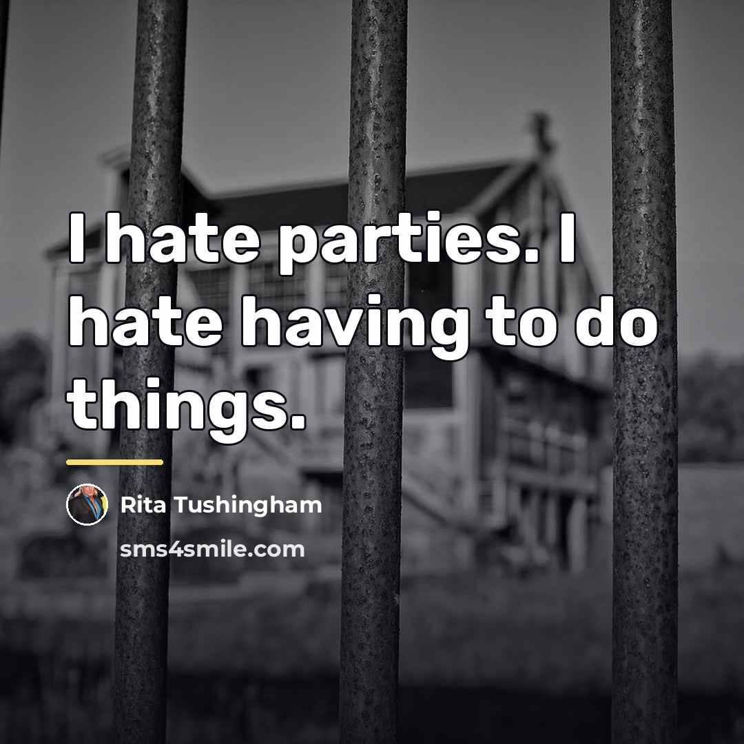 “I hate parties. I hate having to do things.…” quote by Rita Tushingham