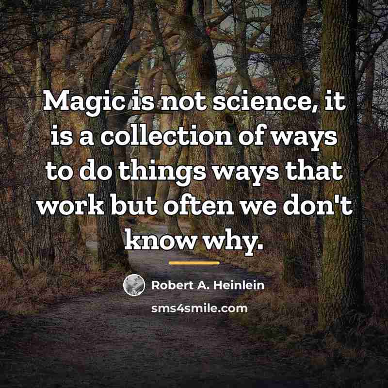 “Magic is not science, it is a collection of ways…” quote by Robert A. Heinlein