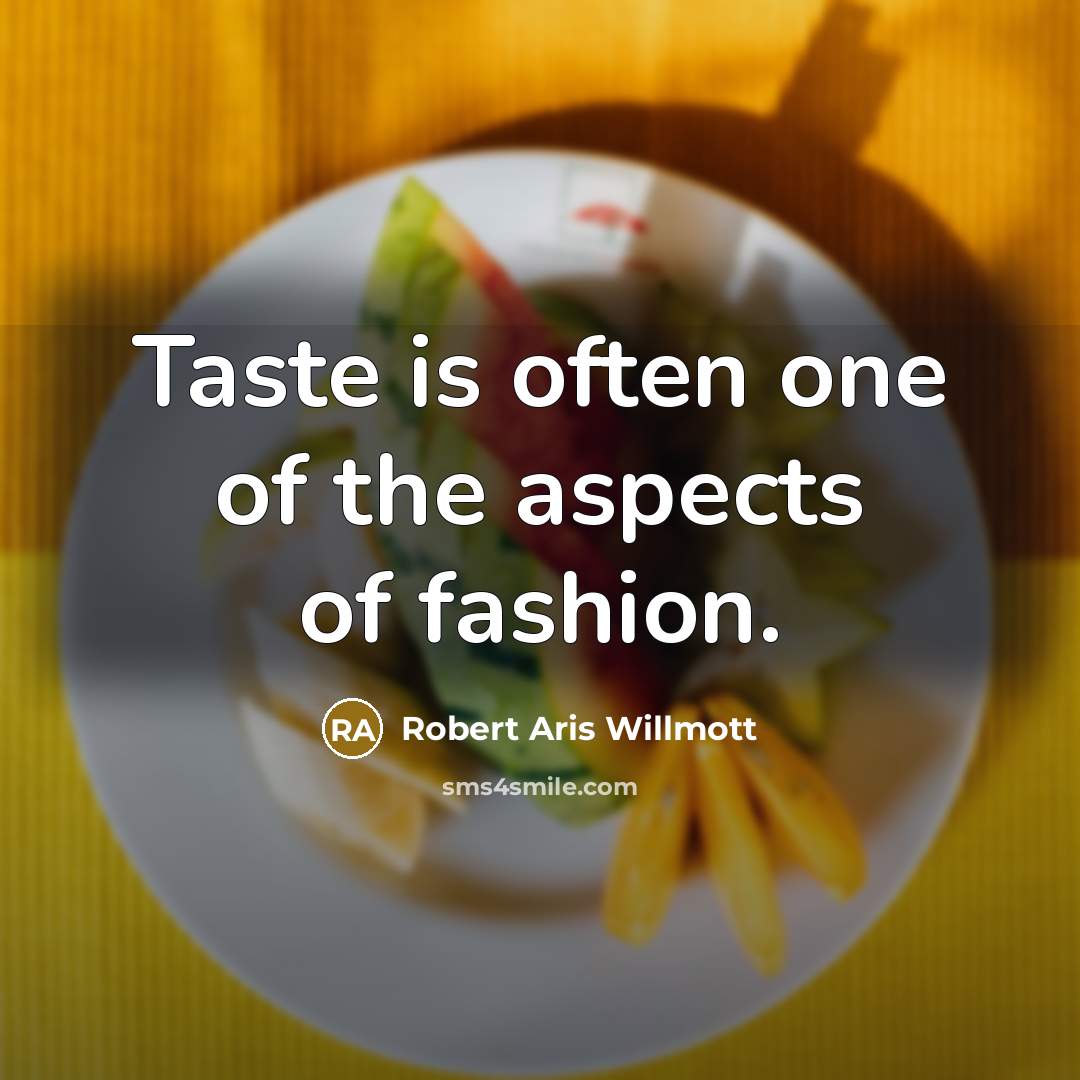 “Taste is often one of the aspects of fashion.…” quote by Robert Aris Willmott