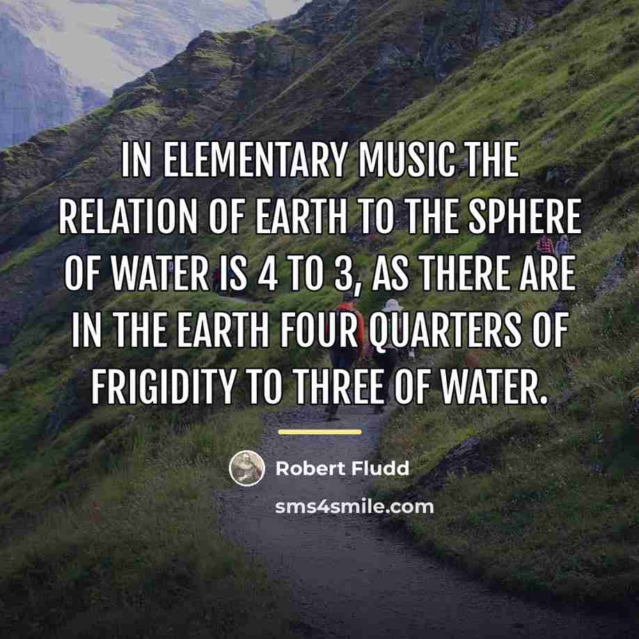 “In Elementary Music The Relation Of Earth To The Sphere…” quote by Robert Fludd
