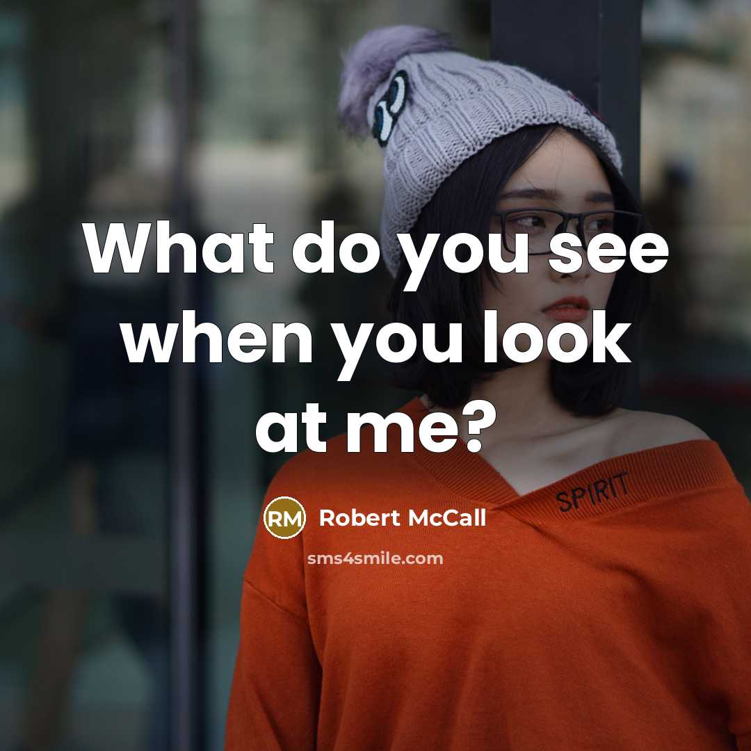 “What do you see when you look at me?…” quote by Robert McCall