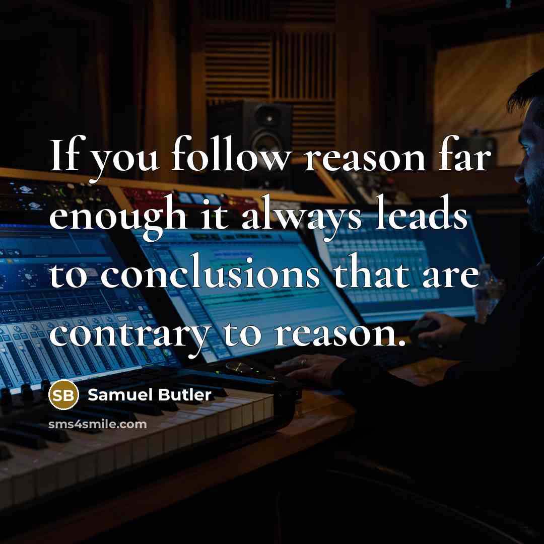 “If you follow reason far enough it always leads to…” quote by Samuel Butler