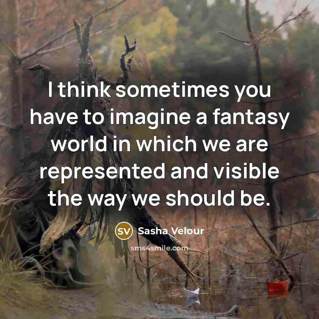 “I think sometimes you have to imagine a fantasy world…” quote by Sasha Velour
