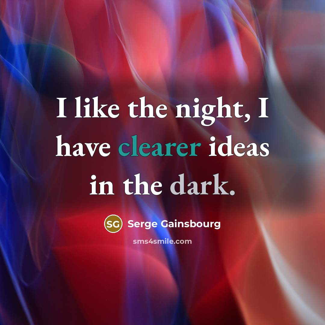 “I like the night, I have clearer ideas in the…” quote by Serge Gainsbourg
