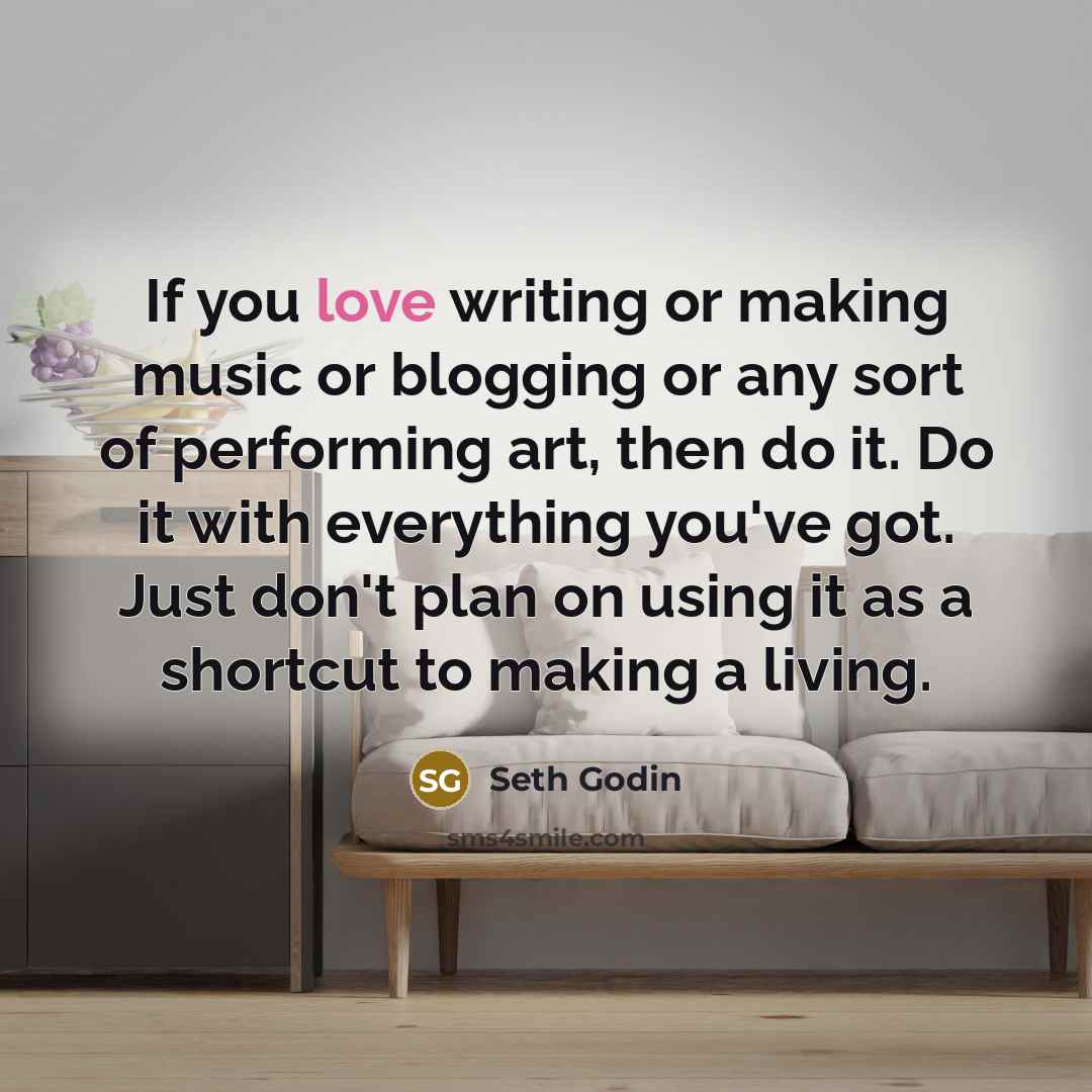 “If you love writing or making music or blogging or…” quote by Seth Godin