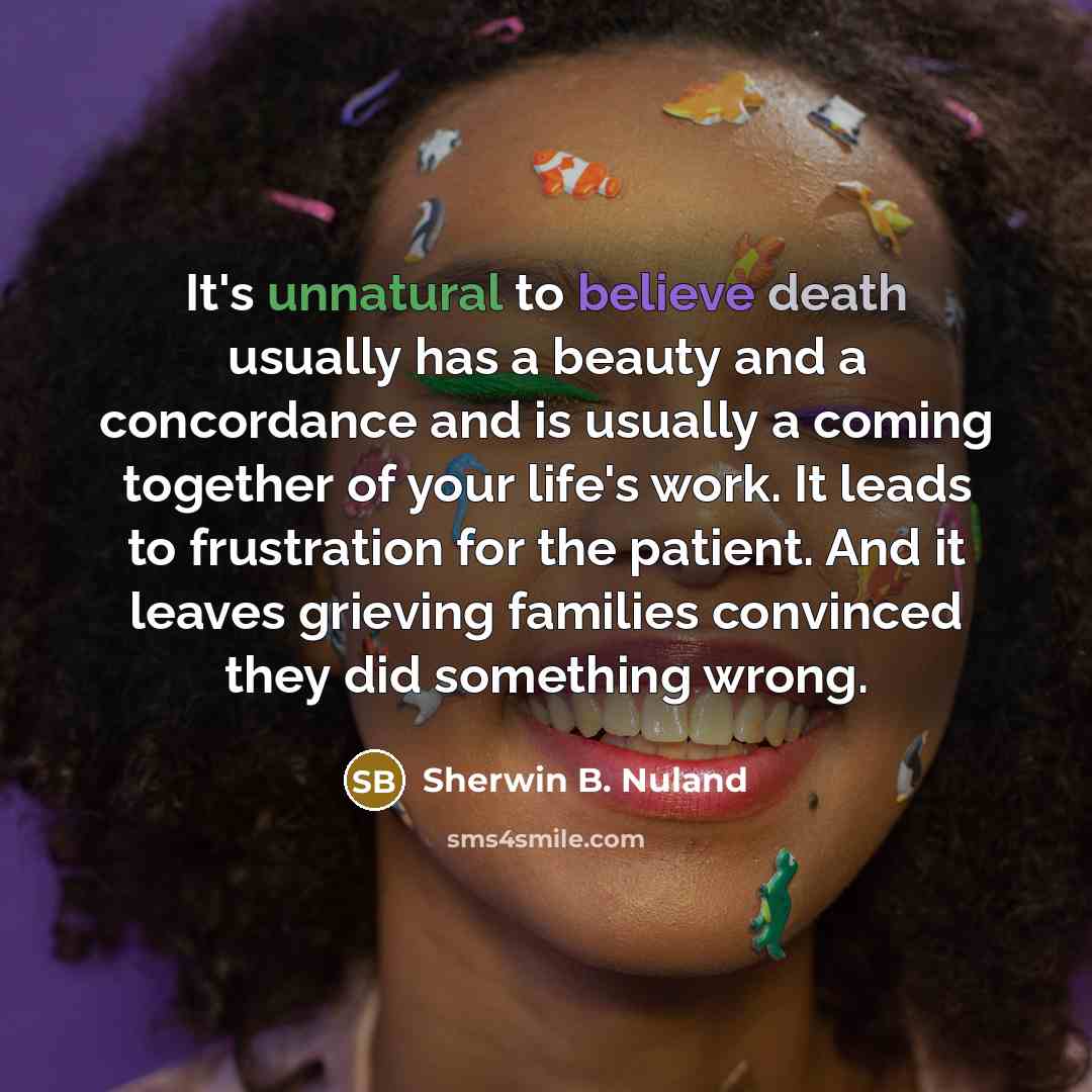 “It's unnatural to believe death usually has a beauty and…” quote by Sherwin B. Nuland