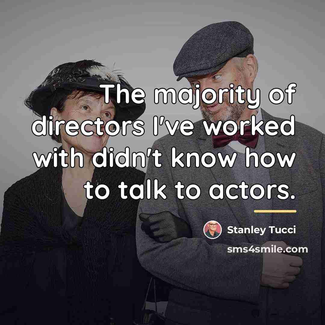 “The majority of directors I've worked with didn't know how…” quote by Stanley Tucci