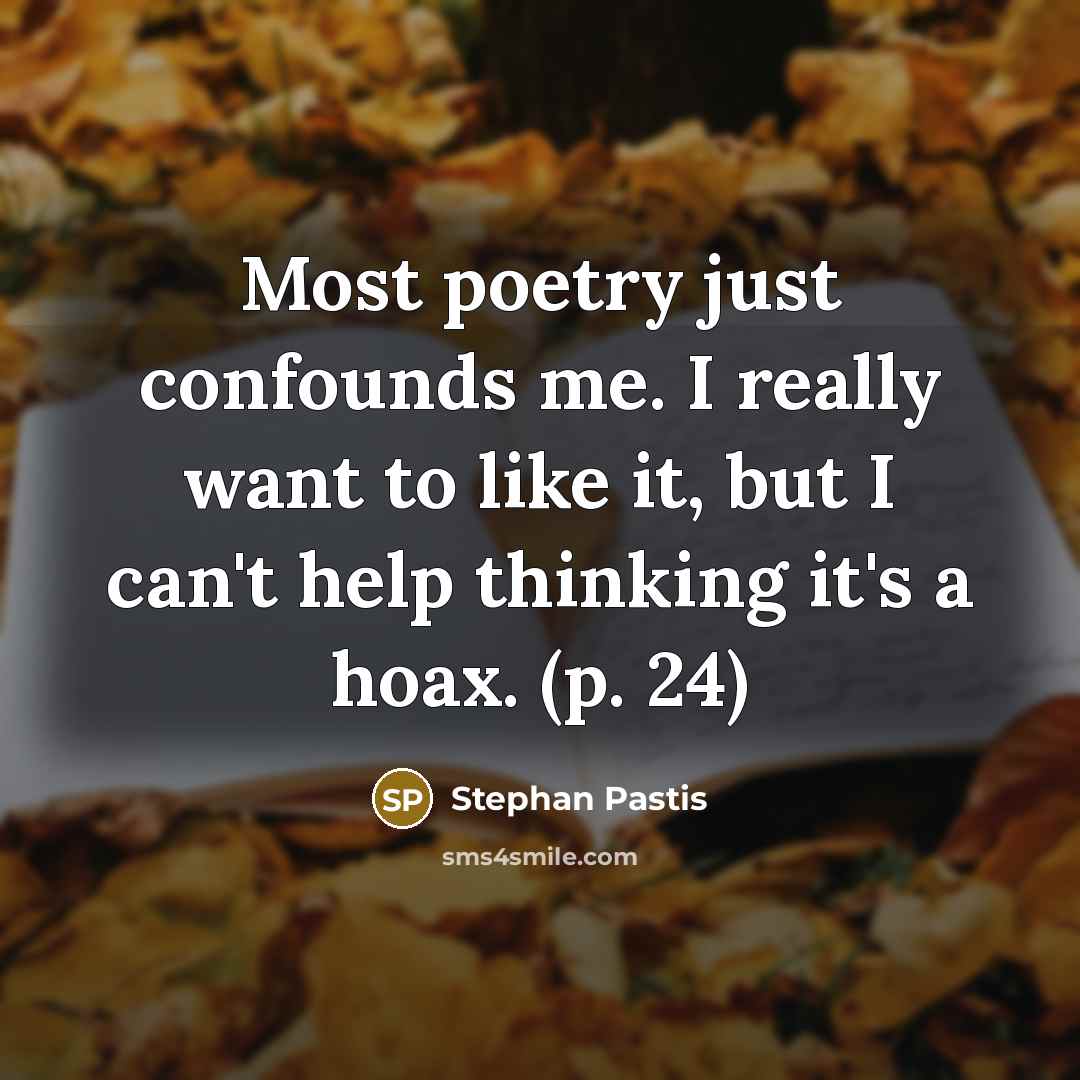 “Most poetry just confounds me. I really want to like…” quote by Stephan Pastis