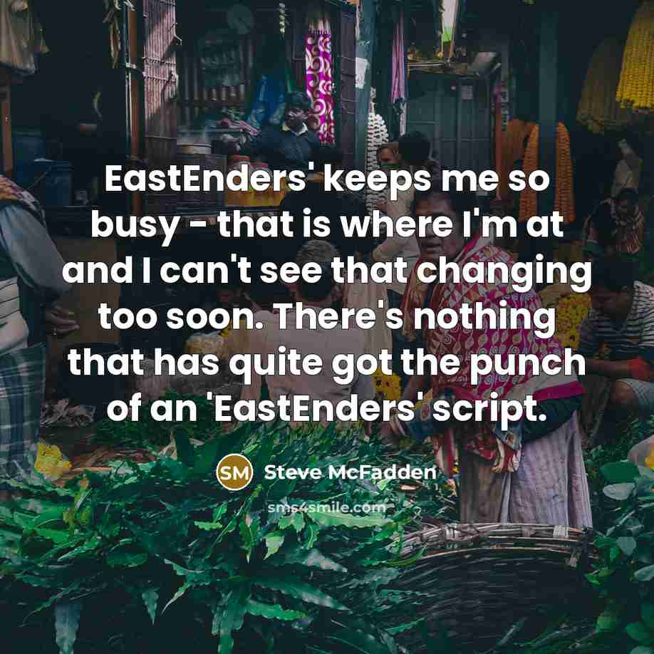 “EastEnders' keeps me so busy - that is where I'm…” quote by Steve McFadden