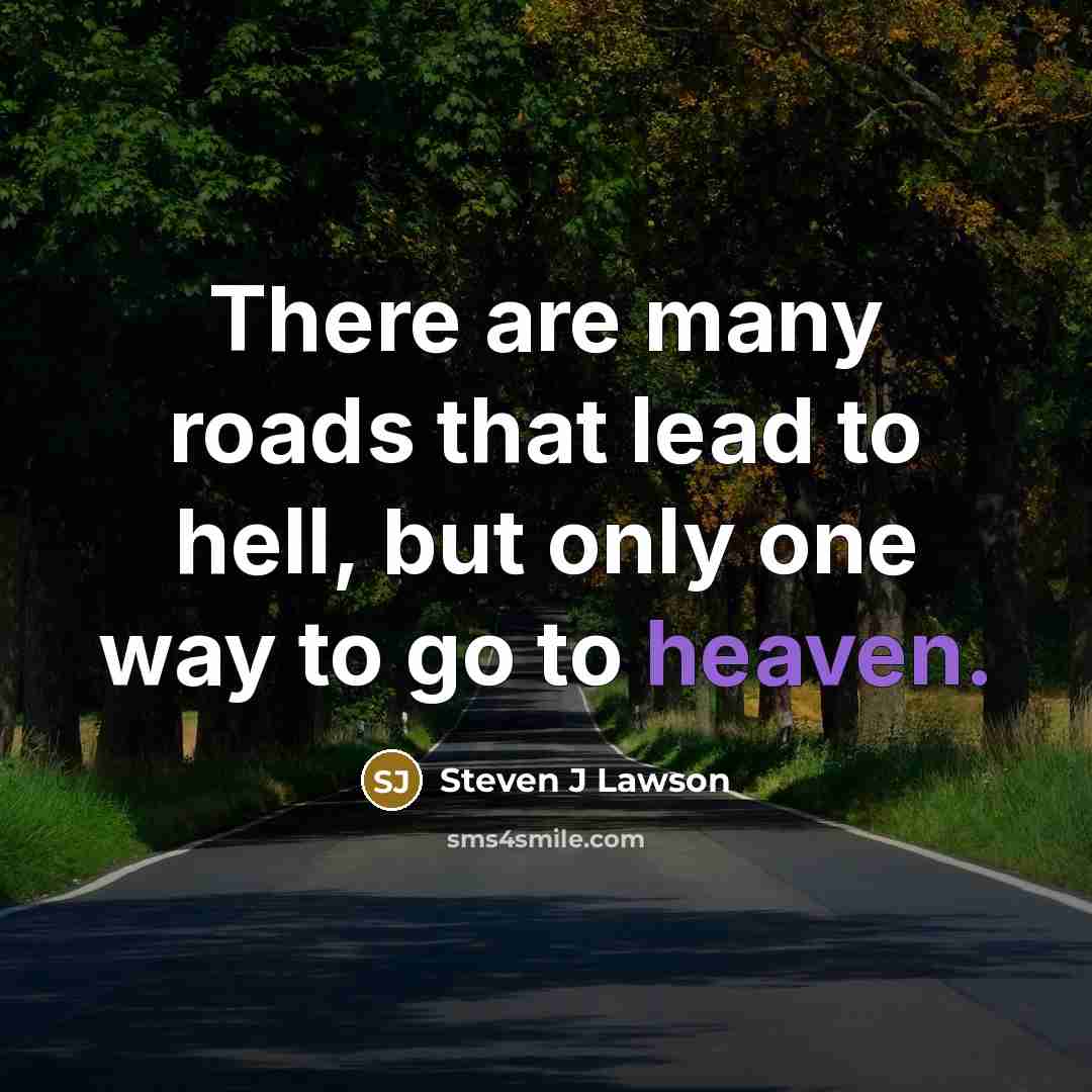 “There are many roads that lead to hell, but only…” quote by Steven J Lawson