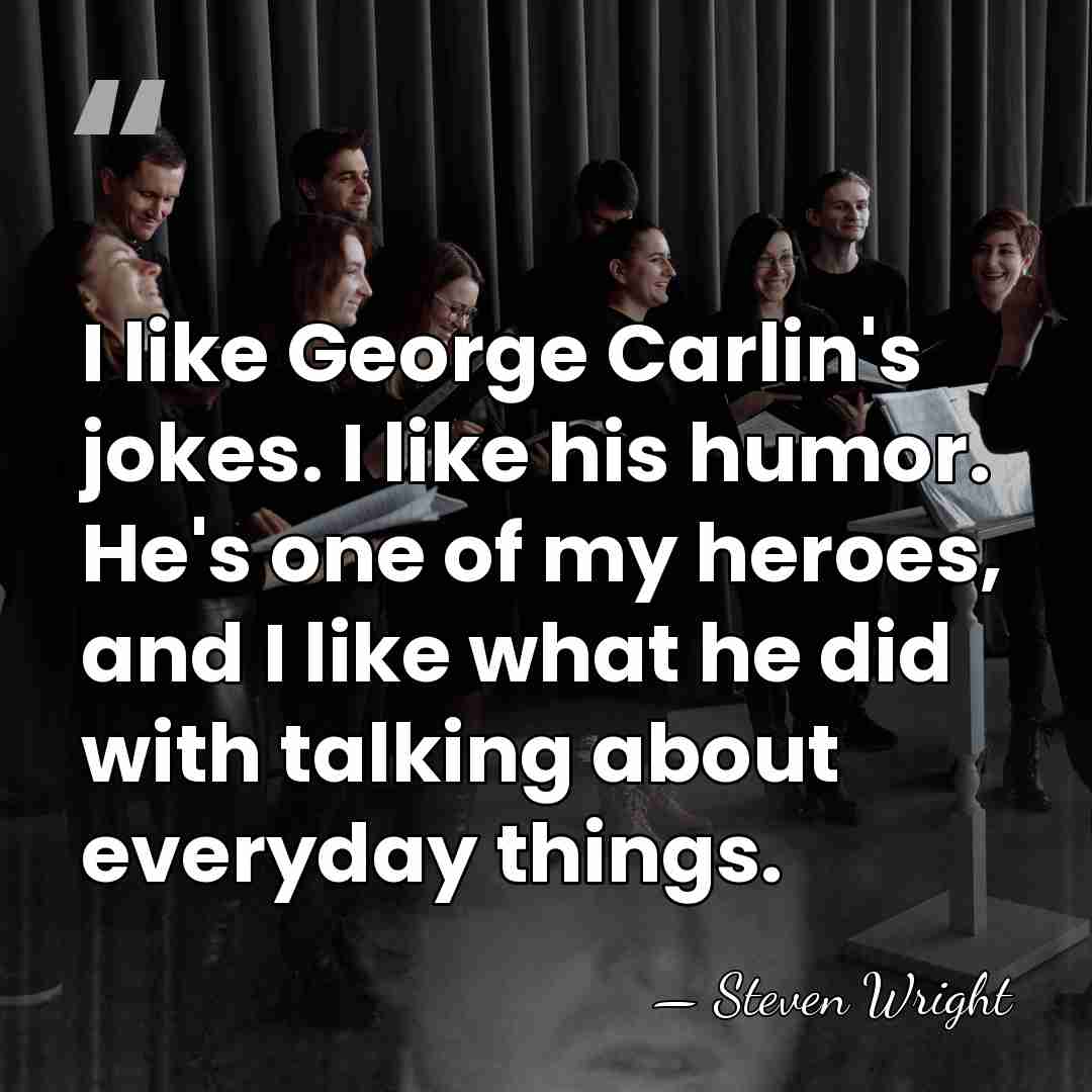 I like George Carlin's jokes. I like his humor. He's one of&hellip; - Steven Wright