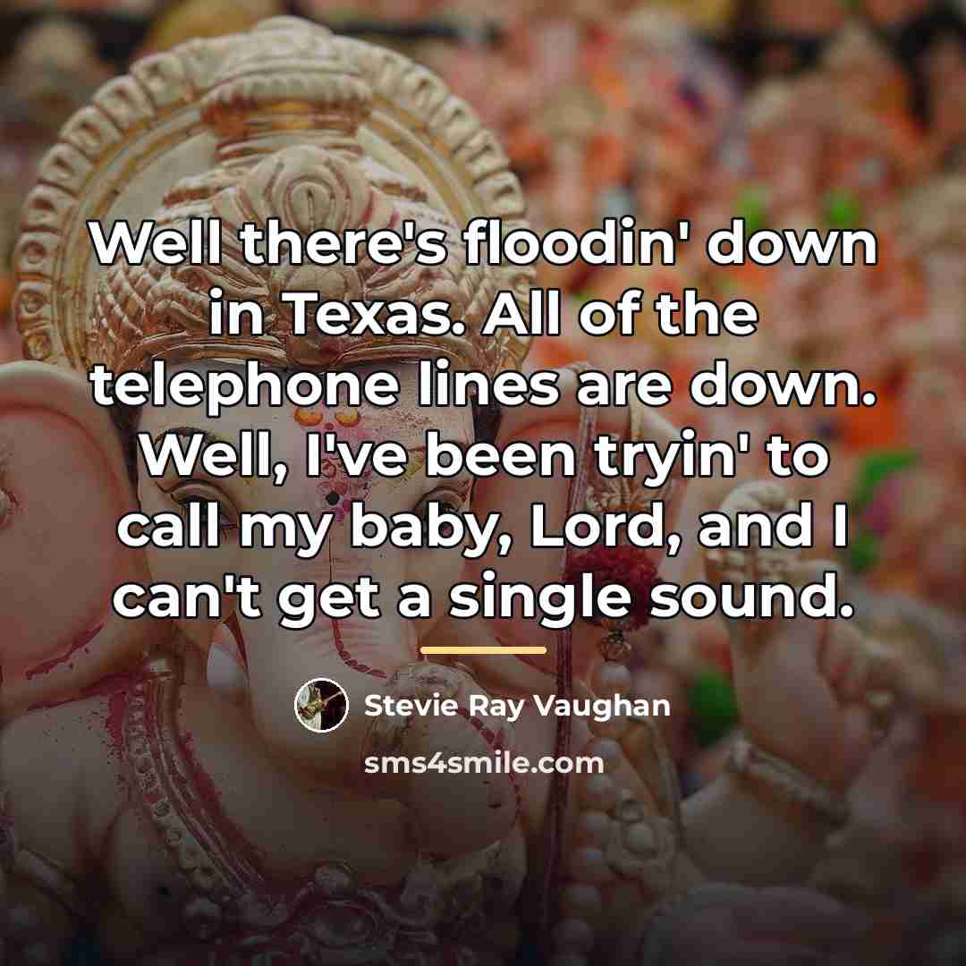 “Well there's floodin' down in Texas. All of the telephone…” quote by Stevie Ray Vaughan