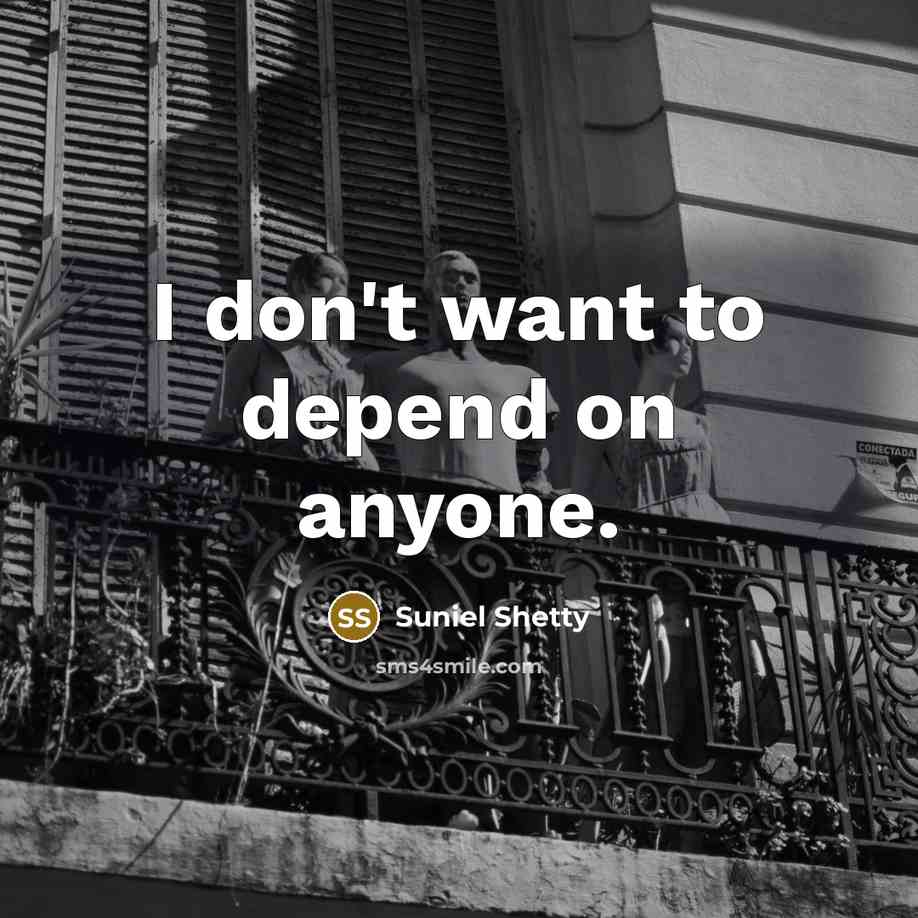 “I don't want to depend on anyone.…” quote by Suniel Shetty
