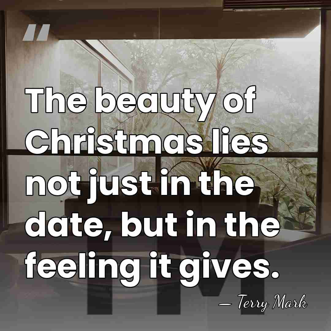 The beauty of Christmas lies not just in the date, but in&hellip; - Terry Mark