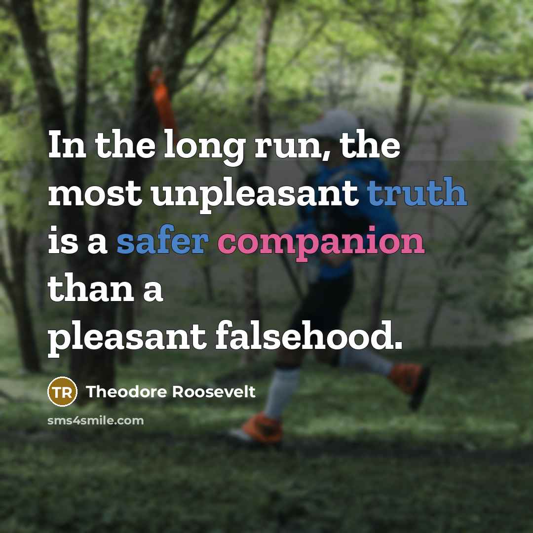 “In the long run, the most unpleasant truth is a…” quote by Theodore Roosevelt