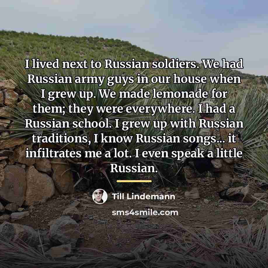 “I lived next to Russian soldiers. We had Russian army…” quote by Till Lindemann