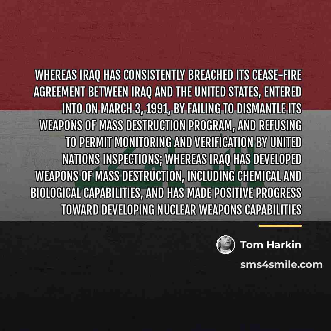 “Whereas Iraq has consistently breached its cease-fire agreement between Iraq…” quote by Tom Harkin