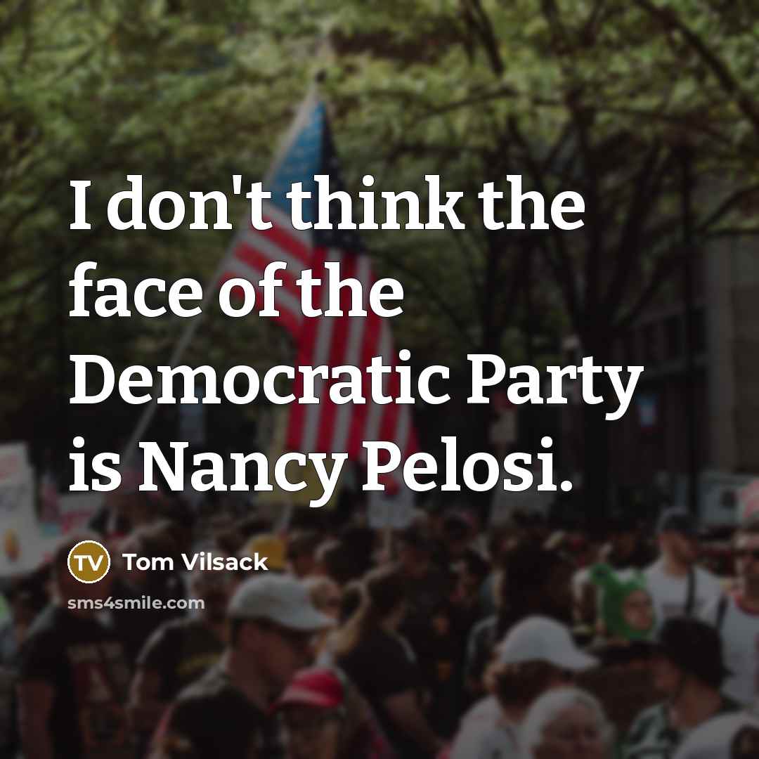 “I don't think the face of the Democratic Party is…” quote by Tom Vilsack