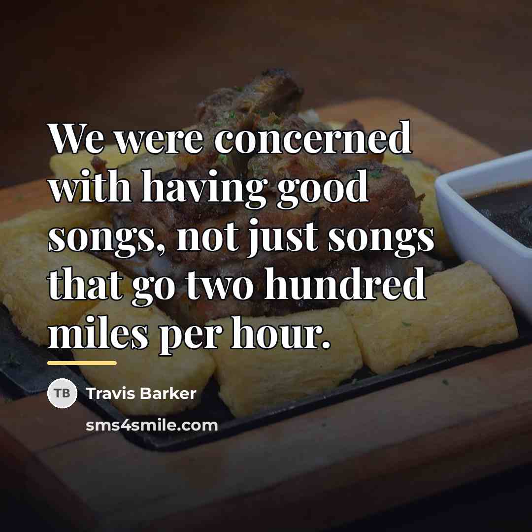 “We were concerned with having good songs, not just songs…” quote by Travis Barker
