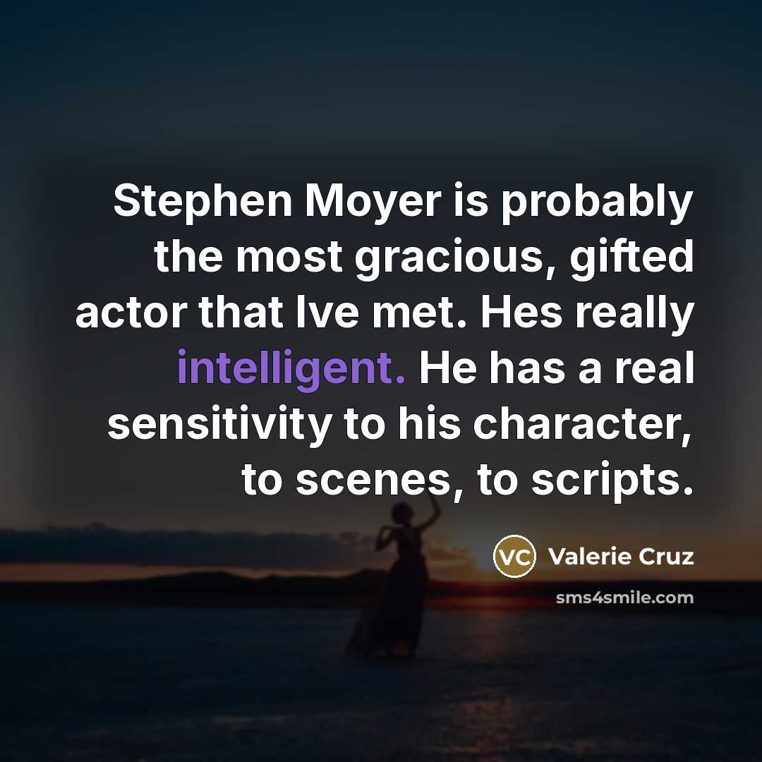 “Stephen Moyer is probably the most gracious, gifted actor that…” quote by Valerie Cruz