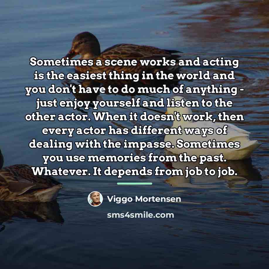 “Sometimes a scene works and acting is the easiest thing…” quote by Viggo Mortensen