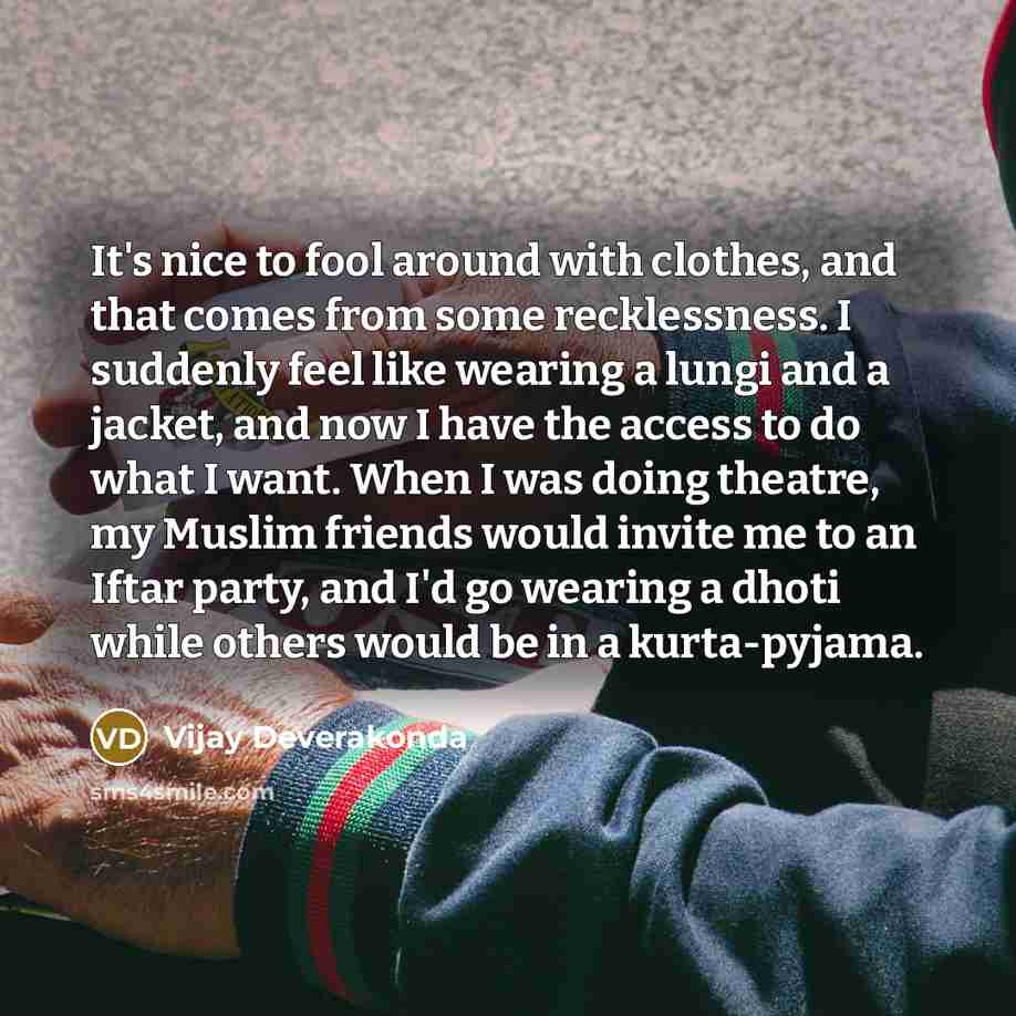 “It's nice to fool around with clothes, and that comes…” quote by Vijay Deverakonda