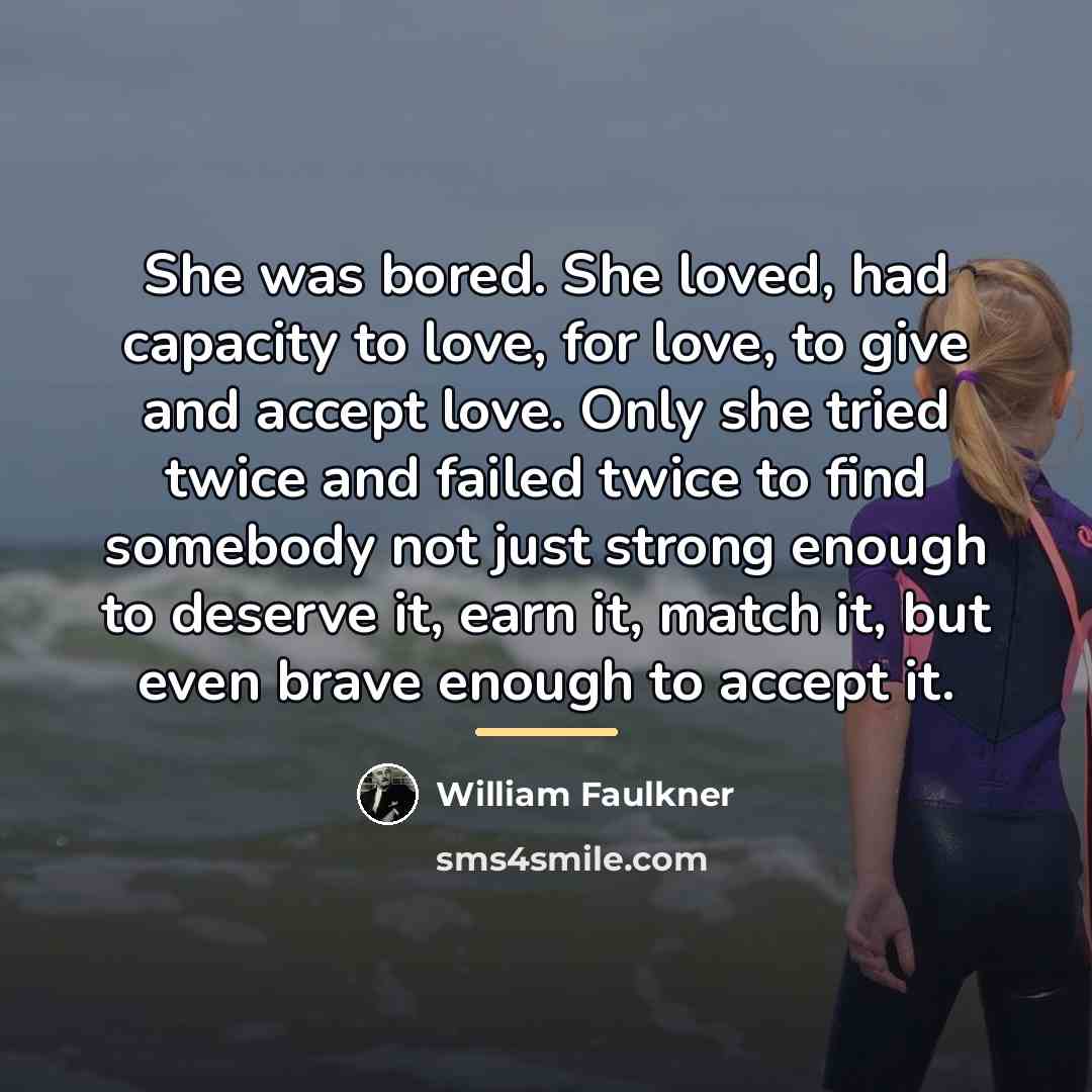 “She was bored. She loved, had capacity to love, for…” quote by William Faulkner