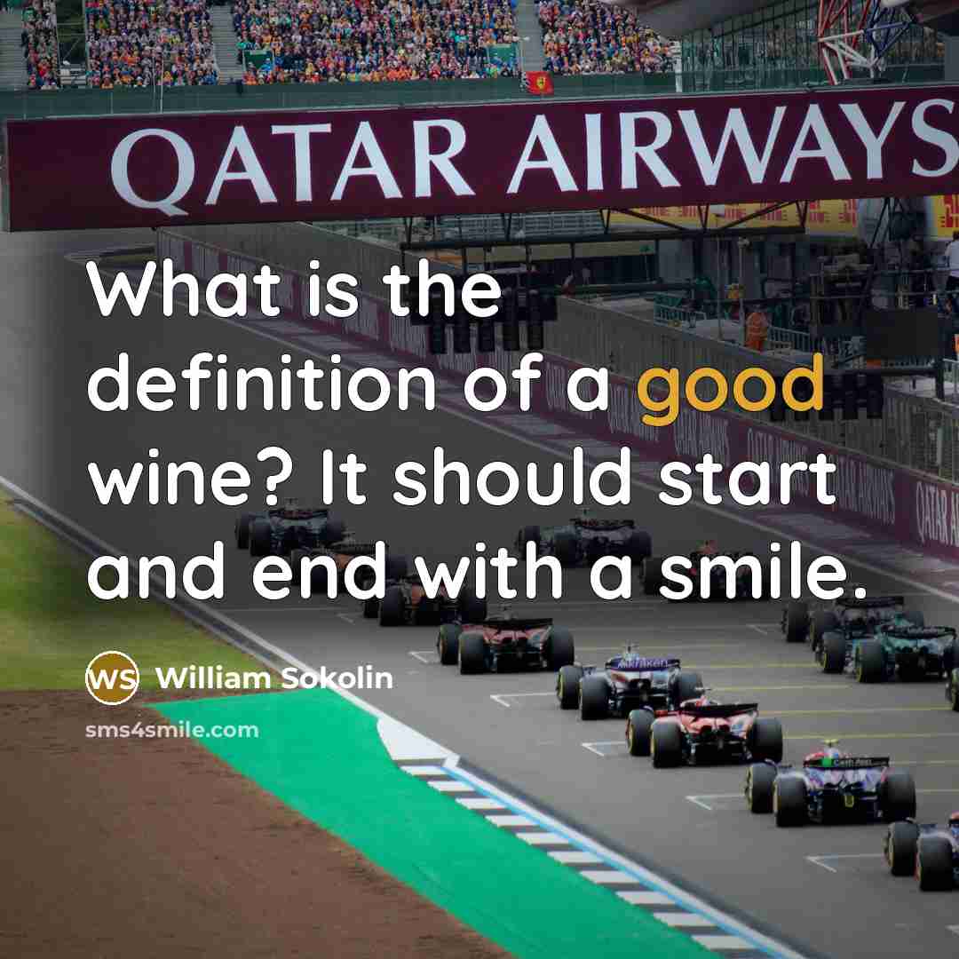 “What is the definition of a good wine? It should start and end with a smile.” quote by William Sokolin