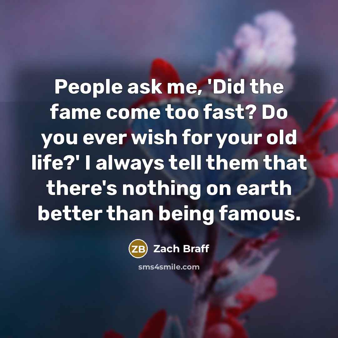 “People ask me, 'Did the fame come too fast? Do…” quote by Zach Braff