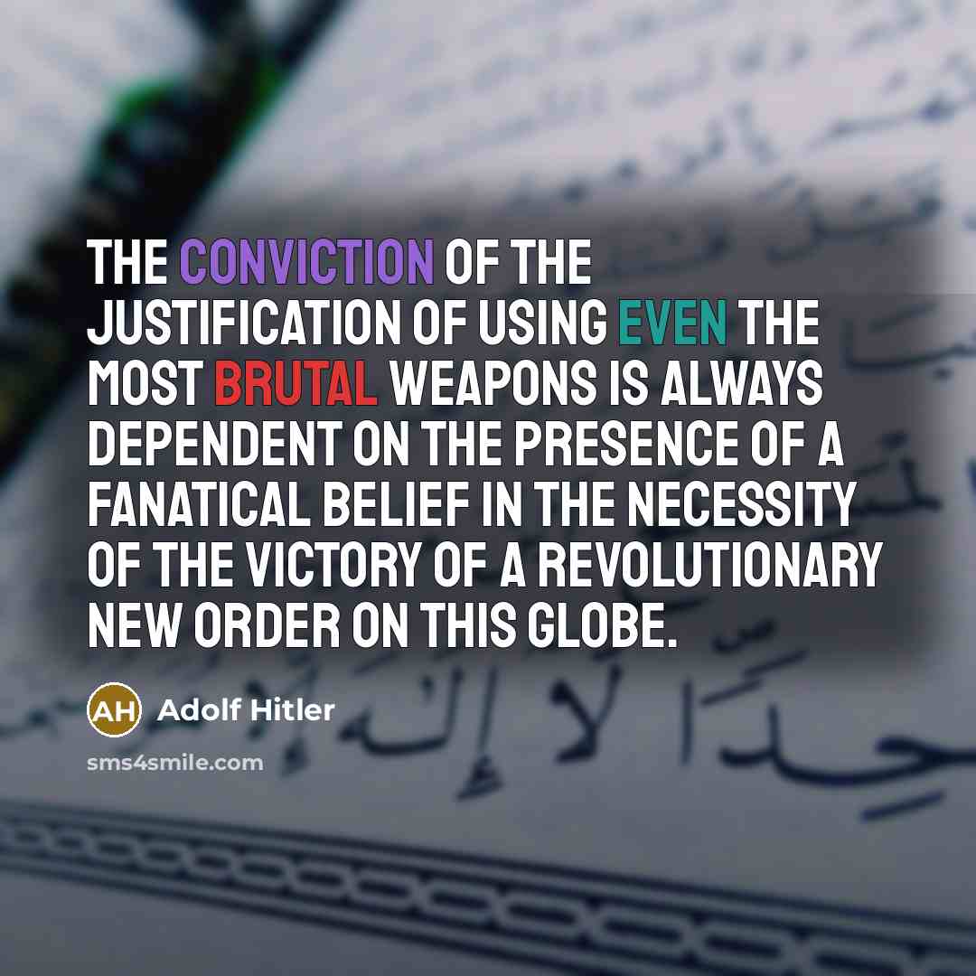 “The conviction of the justification of using even the most…” quote by Adolf Hitler