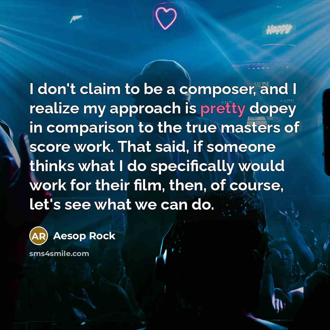 “I don't claim to be a composer, and I realize…” quote by Aesop Rock