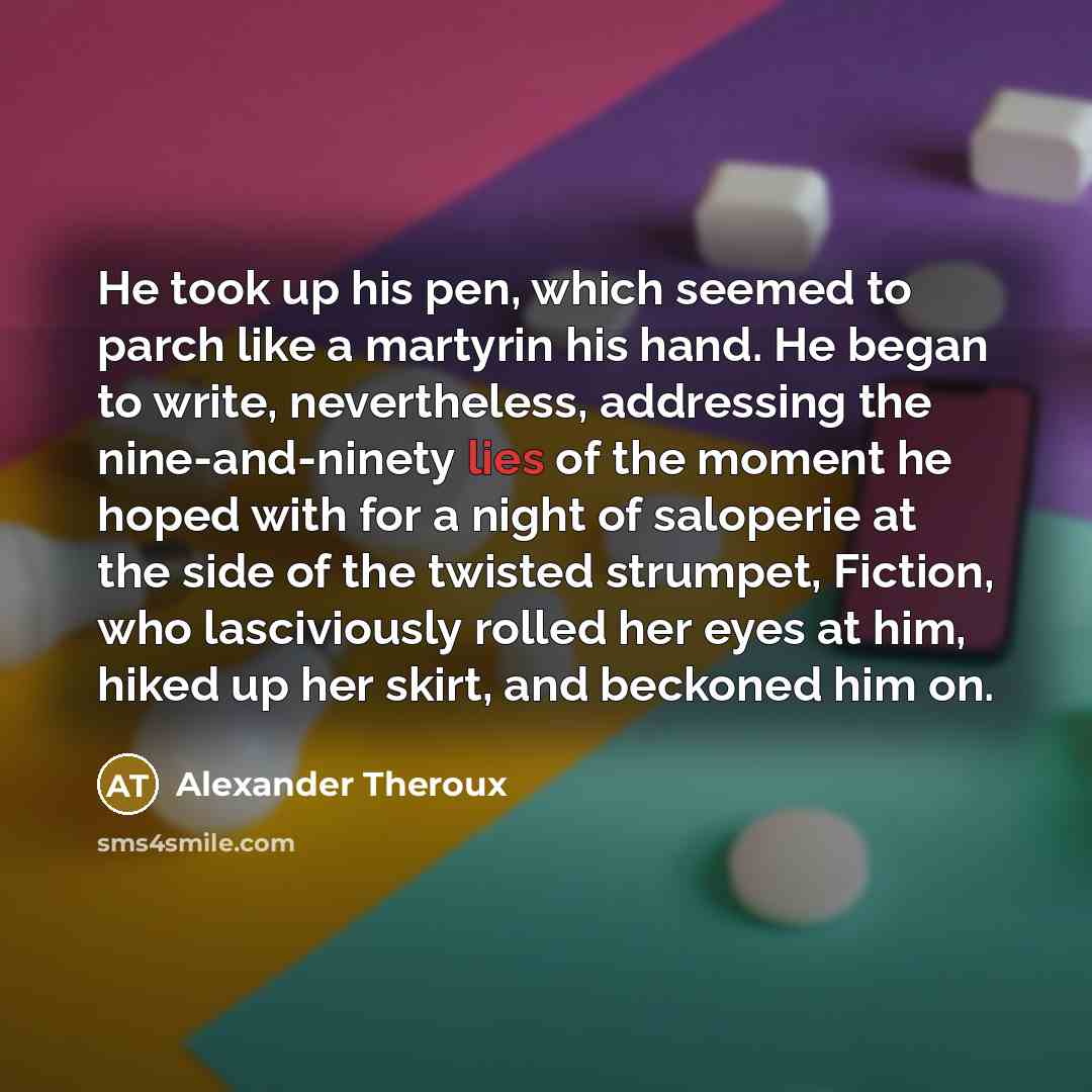 “He took up his pen, which seemed to parch like…” quote by Alexander Theroux