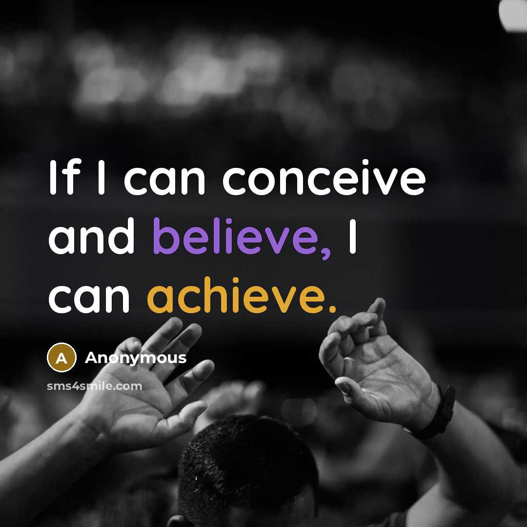 “If I can conceive and believe, I can achieve.” quote by Anonymous