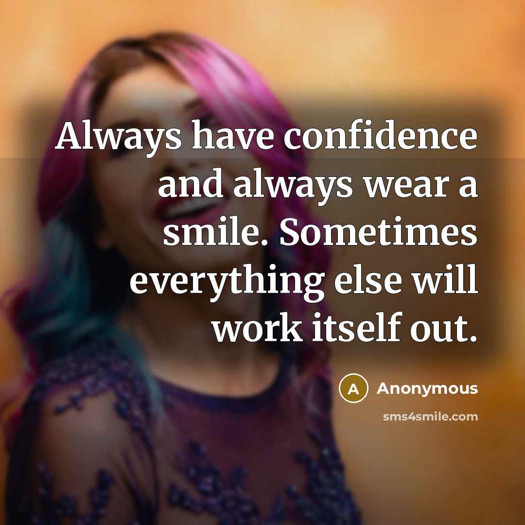 “Always have confidence and always wear a smile. Sometimes everything…” quote by Anonymous