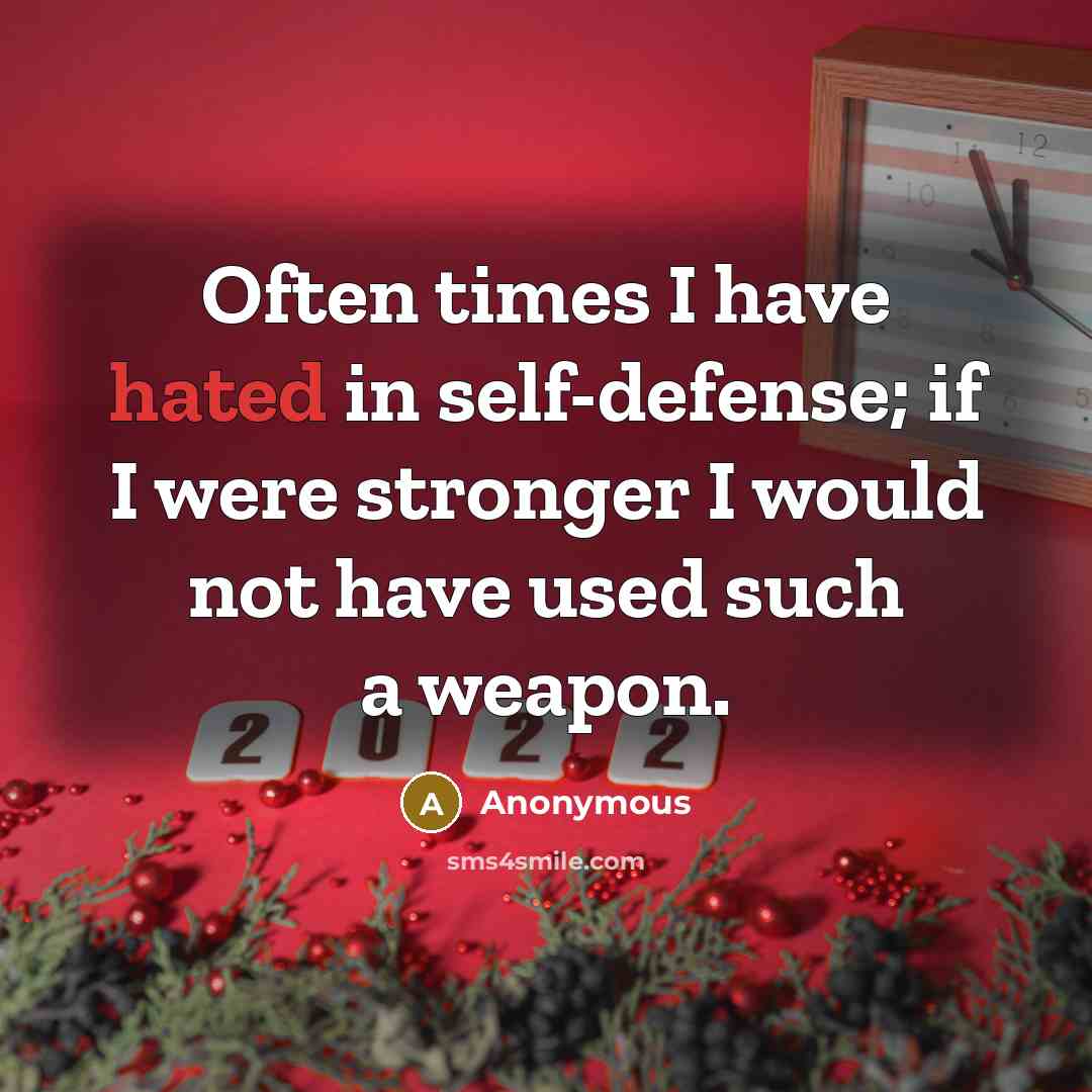 “Often times I have hated in self-defense; if I were…” quote by Anonymous