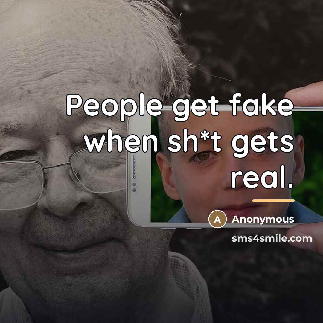 “People get fake when sh*t gets real.…” quote by Anonymous
