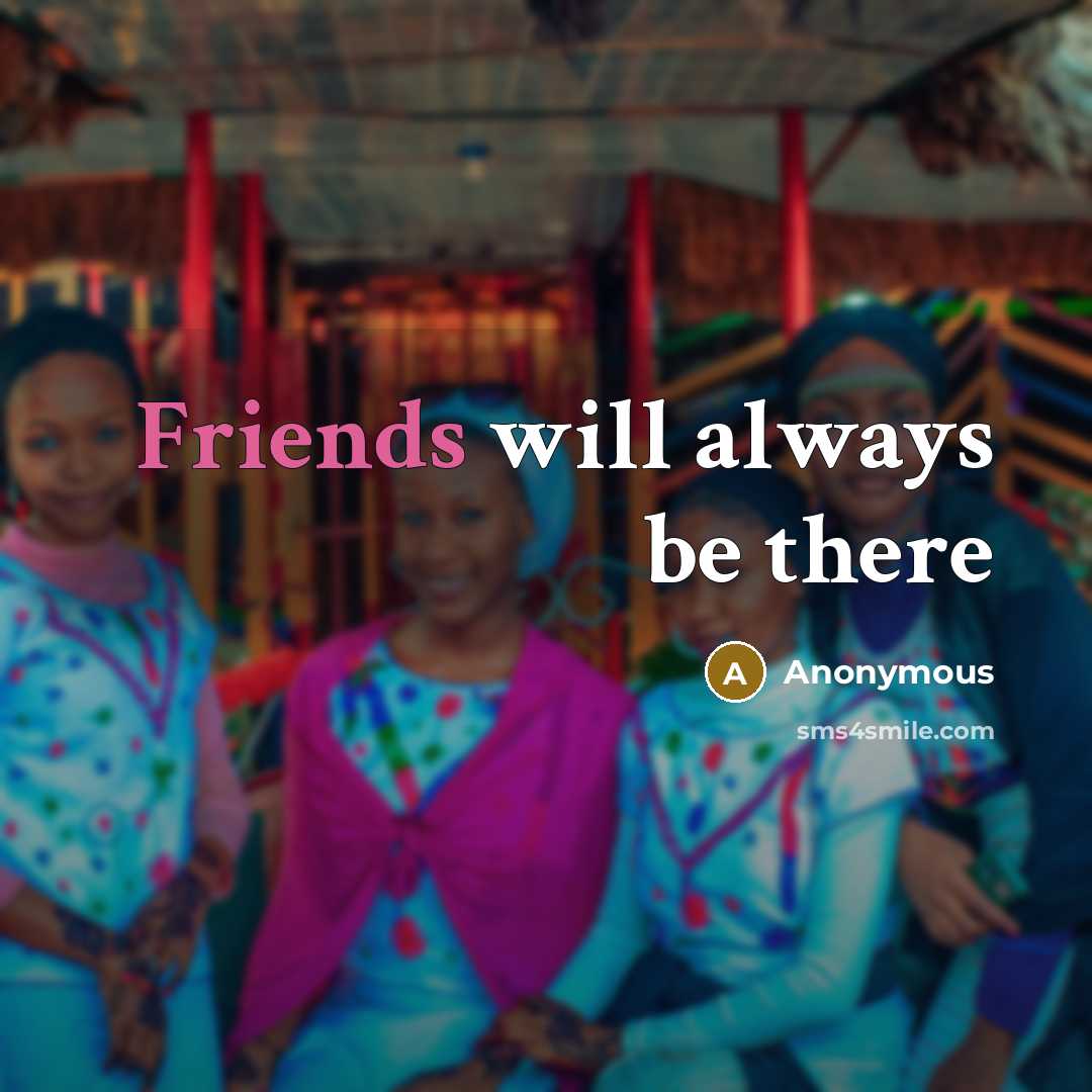 “Friends will always be there” quote by Anonymous