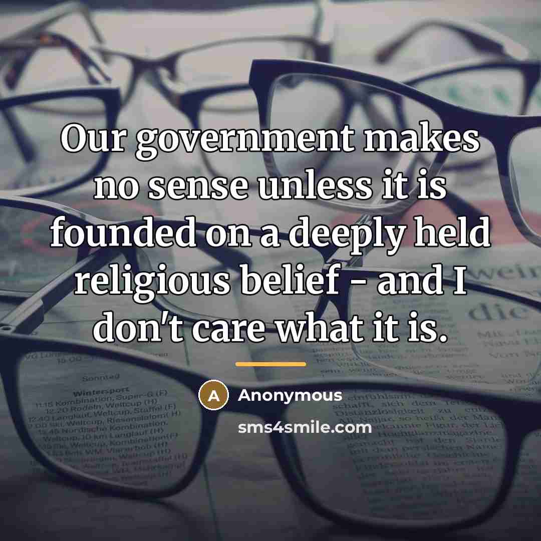 “Our government makes no sense unless it is founded on…” quote by Anonymous