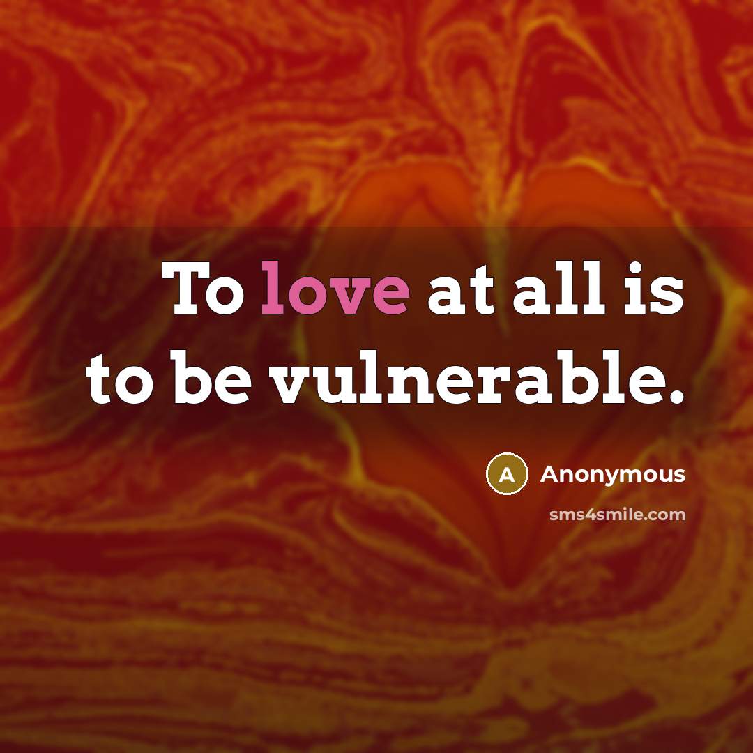 “To love at all is to be vulnerable.…” quote by Anonymous