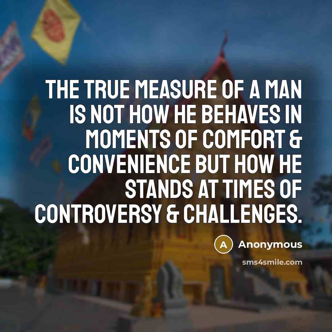 “The true measure of a man is not how he…” quote by Anonymous