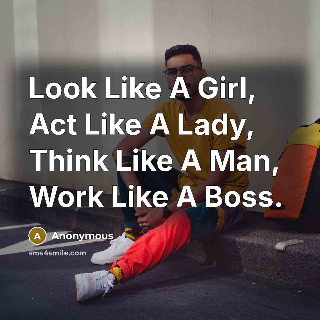 “Look Like A Girl, Act Like A Lady, Think Like…” quote by Anonymous