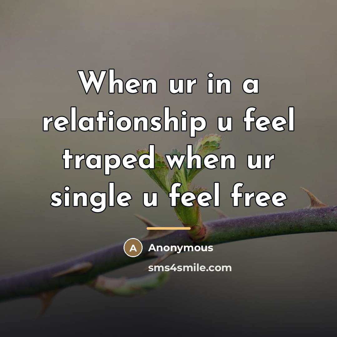 “When ur in a relationship u feel traped when ur…” quote by Anonymous